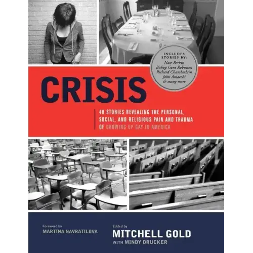 Crisis: 40 Stories Revealing the Personal, Social, and Religious Pain and Trauma of Growing Up Gay in America