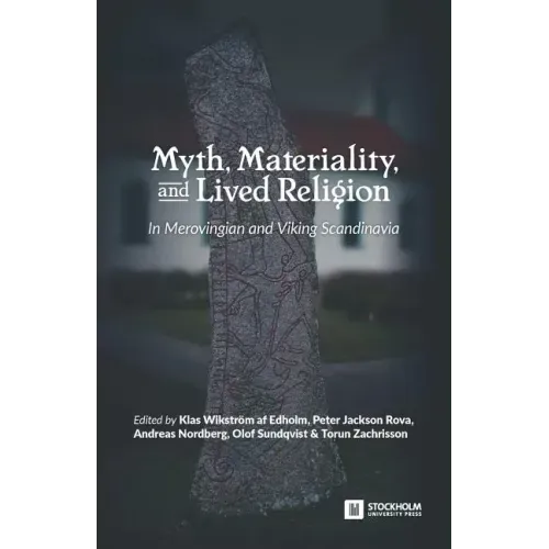 Myth, Materiality, and Lived Religion: In Merovingian and Viking Scandinavia