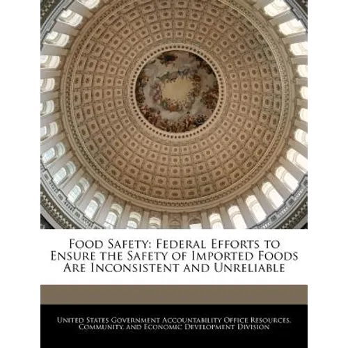 Food Safety: Federal Efforts to Ensure the Safety of Imported Foods Are Inconsistent and Unreliable