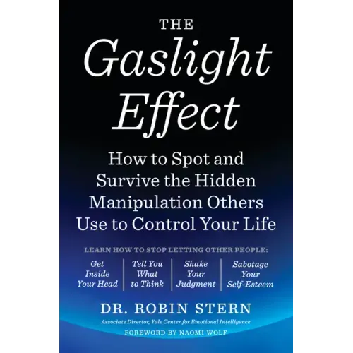 The Gaslight Effect: How to Spot and Survive the Hidden Manipulation Others Use to Control Your Life