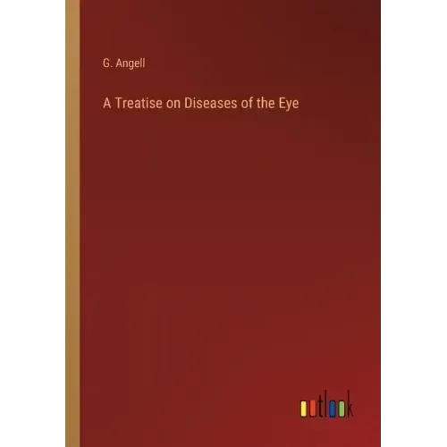A Treatise on Diseases of the Eye