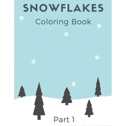 Snowflakes Coloring Book: Winter Book with Amazing Shapes and Patterns to Colour for Kids and Adults part 1