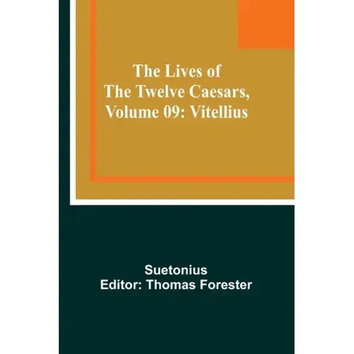 The Lives of the Twelve Caesars, Volume 09: Vitellius
