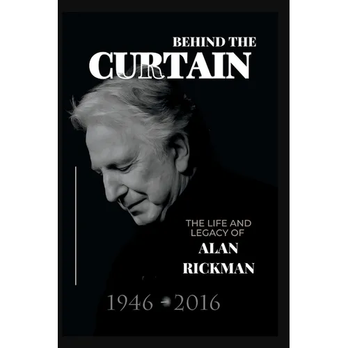 Behind the Curtain: The Life and Legacy of Alan Rickman