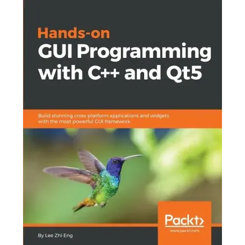 Hands-On GUI Programming with C++ and Qt5: Build stunning cross-platform applications and widgets with the most powerful GUI framework