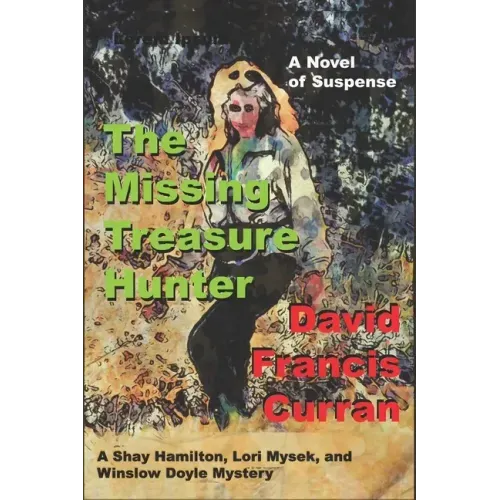 The Missing Treasure Hunter: A Shay Hamilton, Lori Mysek, and Winslow Doyle Mystery