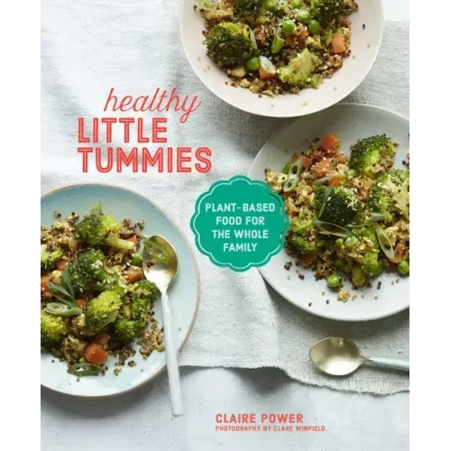 Healthy Little Tummies: Plant-Based Food for the Whole Family