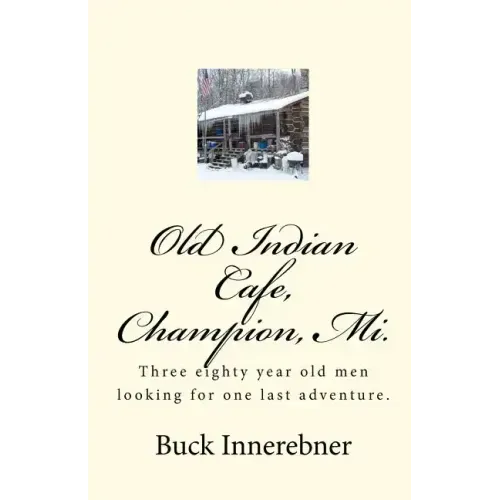 Old Indian Cafe, Champion, Mi.: Three eighty year old men looking for one last adventure.