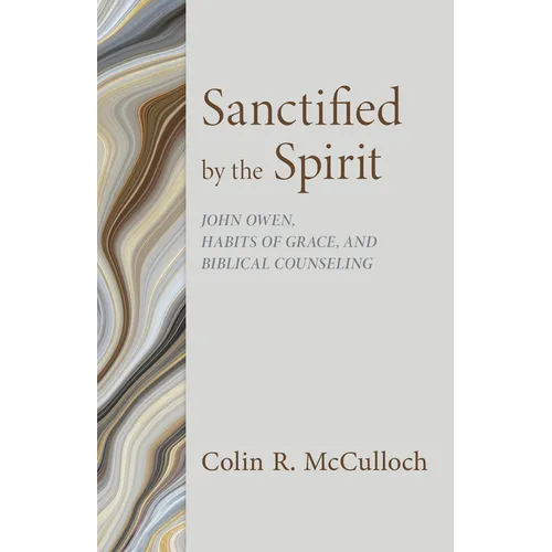 Sanctified by the Spirit: John Owen, Habits of Grace, and Biblical Counseling