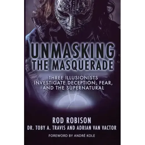 Unmasking the Masquerade: Three Illusionists Investigate Deception, Fear, and the Supernatural