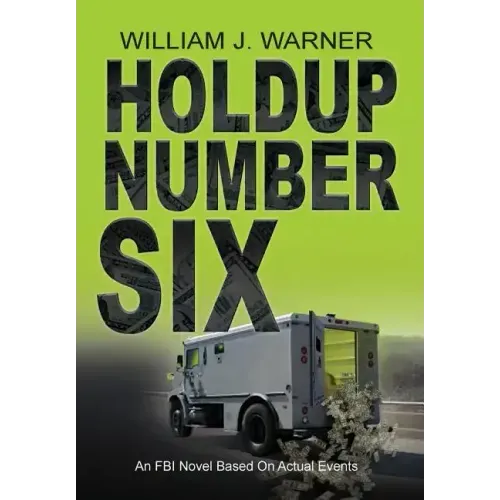 Holdup Number Six, an FBI Novel Based on Actual Events