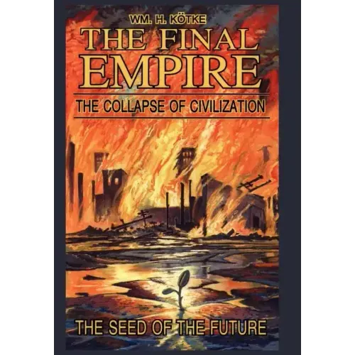 The Final Empire: The Collapse of Civilization and the Seed of the Future
