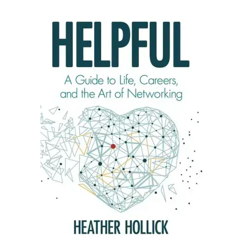Helpful: A Guide to Life, Careers, and the Art of Networking
