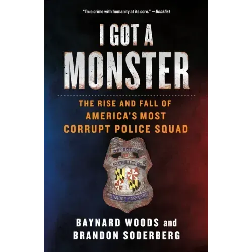 I Got a Monster: The Rise and Fall of America's Most Corrupt Police Squad