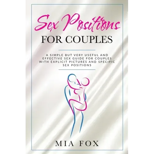 sex positions for couples: A simple but very useful and effective sex guide for couples, with explicit pictures and specific sex positions