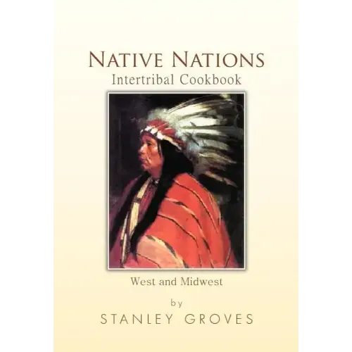 Native Nations Intertribal Cookbook: West and Midwest