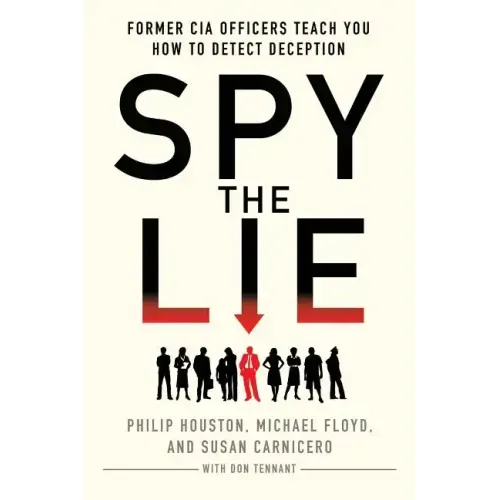 Spy the Lie: Former CIA Officers Teach You How to Detect Deception