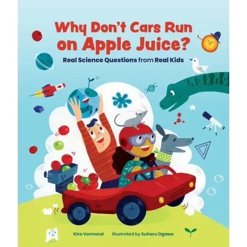 Why Don't Cars Run on Apple Juice?: Real Science Questions from Real Kids