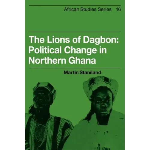 The Lions of Dagbon: Political Change in Northern Ghana