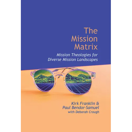The Mission Matrix: Mission Theologies for Diverse Mission Landscapes