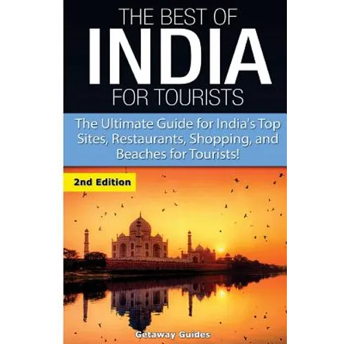 The Best of India for Tourists: The Ultimate Guide for India's Top Sites, Restaurants, Shopping and Beaches for Tourists