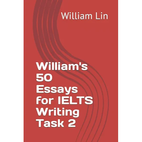 William's 50 Essays for IELTS Writing Task 2
