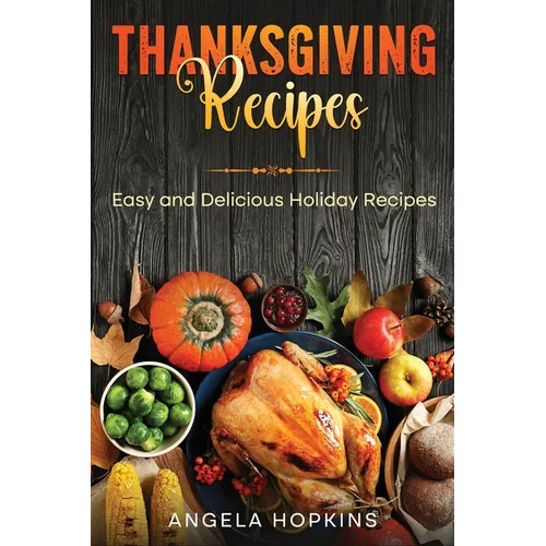 Thanksgiving Recipes: Easy and Delicious Holiday Recipes