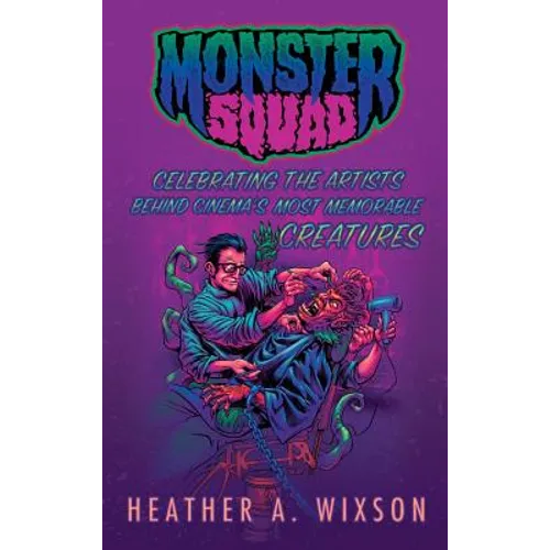 Monster Squad: Celebrating the Artists Behind Cinema's Most Memorable Creatures (hardback)