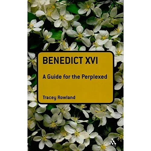 Benedict XVI: A Guide for the Perplexed