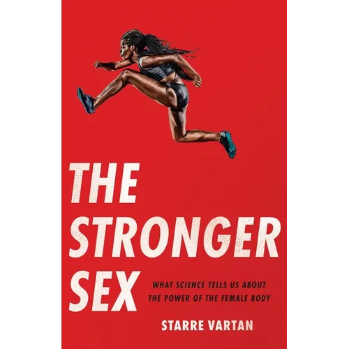The Stronger Sex: What Science Tells Us about the Power of the Female Body