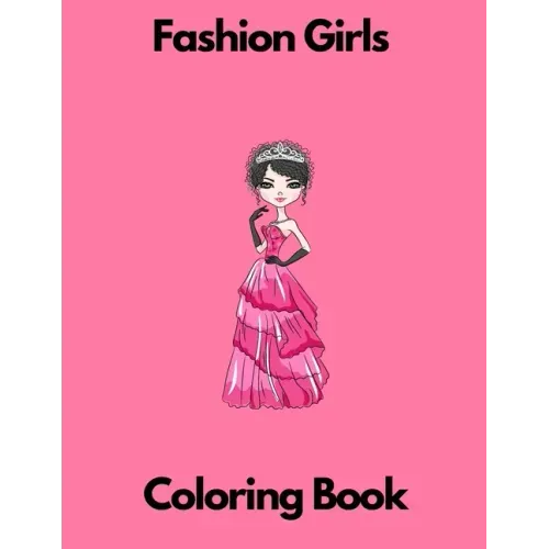 Fashion Girls coloring book: Fashion coloring book for girls for kids 7-8 8-12 activity book