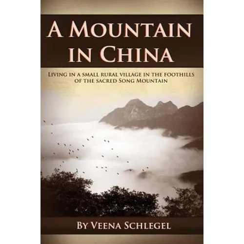 A Mountain in China: Living in a small rural village in the foothills of the sacred Song Mountain