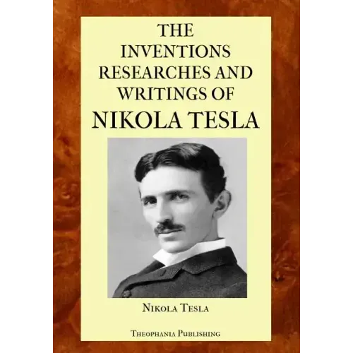 The Inventions Researches and Writings of Nikola Tesla
