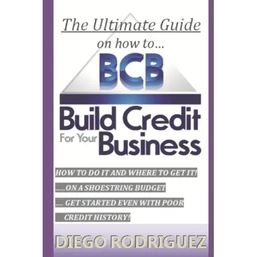 The Ultimate Guide On How To Build Credit For Your Business: The ultimate, step-by-step guide on HOW to build business credit and exactly WHERE to app
