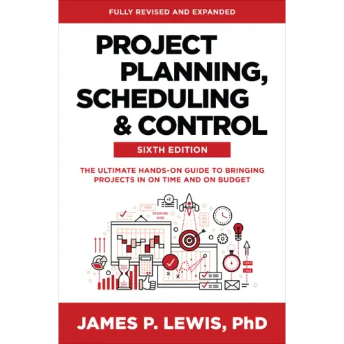 Project Planning, Scheduling, and Control, Sixth Edition: The Ultimate Hands-On Guide to Bringing Projects in on Time and on Budget