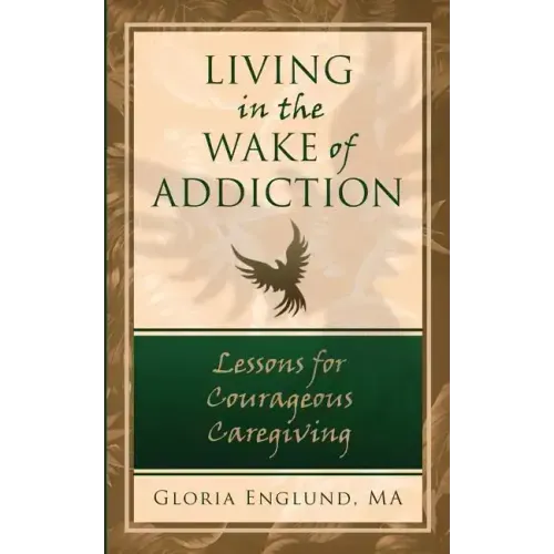 Living in the Wake of Addiction: Lessons for Courageous Caregiving
