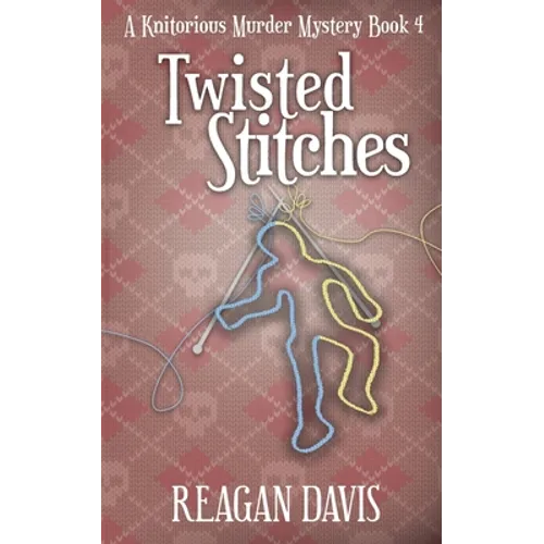 Twisted Stitches: A Knitorious Murder Mystery Book 4