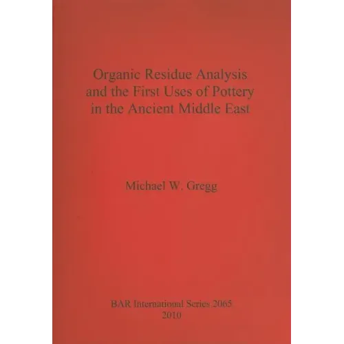 Organic Residue Analysis and the First Uses of Pottery in the Ancient Middle East