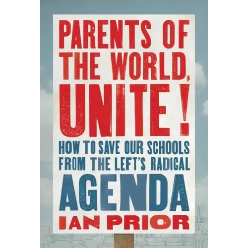 Parents of the World, Unite!: How to Save Our Schools from the Left's Radical Agenda