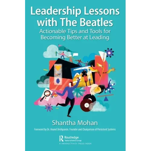 Leadership Lessons with the Beatles: Actionable Tips and Tools for Becoming Better at Leading