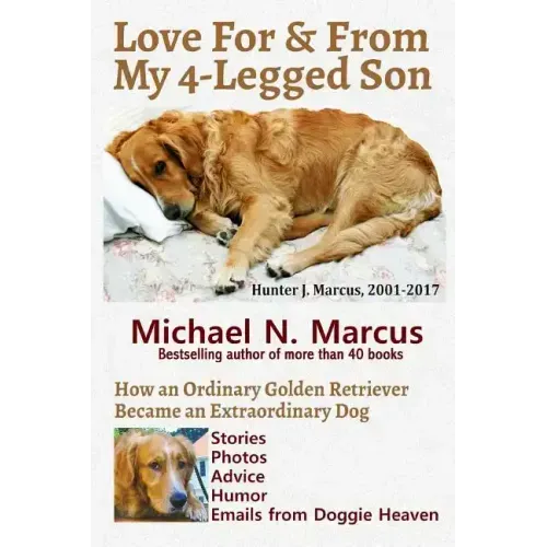 Love For & From My 4-Legged Son: How an ordinary golden retriever became an extraordinary dog