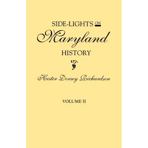 Side-Lights on Maryland History, with Sketches of Early Maryland Families. in Two Volumes. Volume II