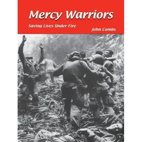 Mercy Warriors: Saving Lives Under Fire