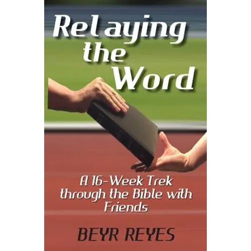 Relaying the Word: A 16-Week Trek through the Bible with Friends
