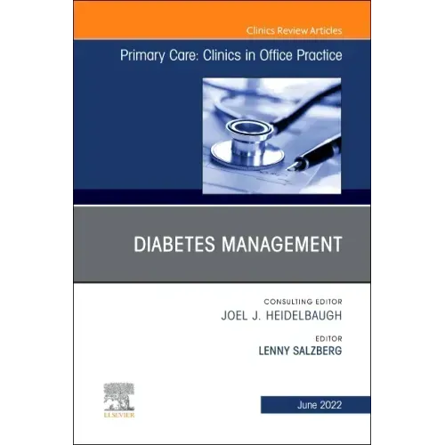 Diabetes Management, an Issue of Primary Care: Clinics in Office Practice: Volume 49-2