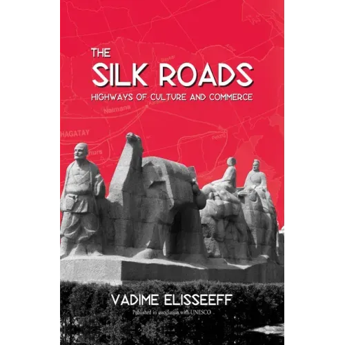 The Silk Roads: Highways of Culture and Commerce