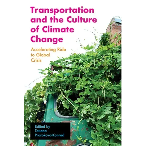 Transportation and the Culture of Climate Change: Accelerating Ride to Global Crisis