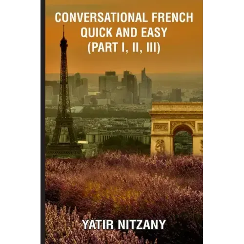 Conversational French Quick and Easy - Part I, II, and III