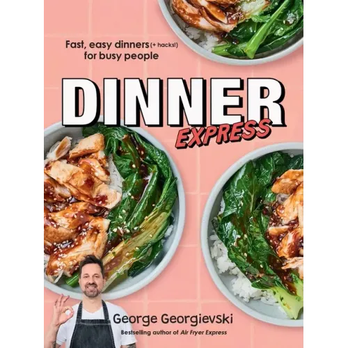 Dinner Express: Fast, Easy Dinners (+ Hacks!) for Busy People