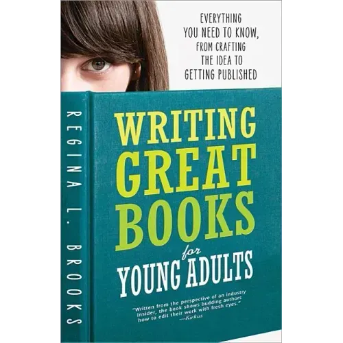 Writing Great Books for Young Adults: Everything You Need to Know, from Crafting the Idea to Getting Published